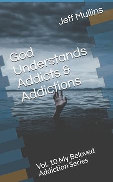 portada God Understands Addicts & Addictions (in English)