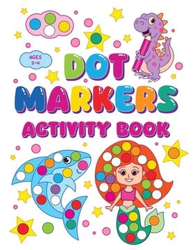 portada Dot Markers Activity Book: Sparking Creativity In Young Minds For Kids Ages 2-4 (en Inglés)