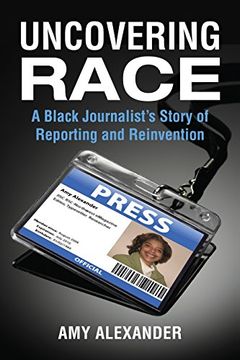 portada Uncovering Race: A Black Journalist's Story of Reporting and Reinvention 