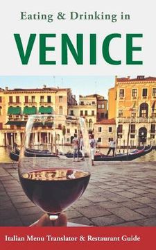 portada Eating & Drinking in Venice: Italian Menu Translator and Restaurant Guide (Europe Made Easy Travel Guides) (en Inglés)