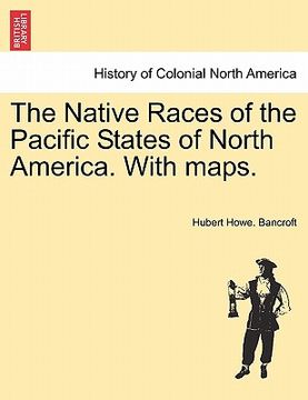 portada the native races of the pacific states of north america. with maps. (en Inglés)