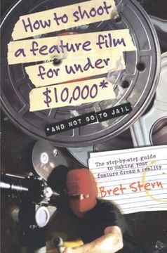 portada how to shoot a feature film for under $10,000,and not go to jail (en Inglés)