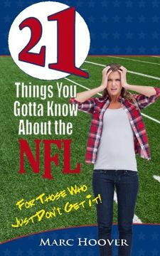 portada 21 Things You Gotta Know About the NFL: For Those Who Just Don't Get It! (21 Book Series)