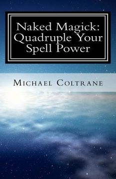portada naked magick: quadruple your spell power (en Inglés)