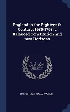 portada England in the Eighteenth Century, 1689-1793; a Balanced Constitution and new Horizons (in English)