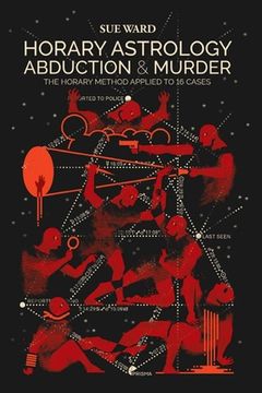portada Horary Astrology: Abduction & Murder: The Horary Method Applied to 16 Cases