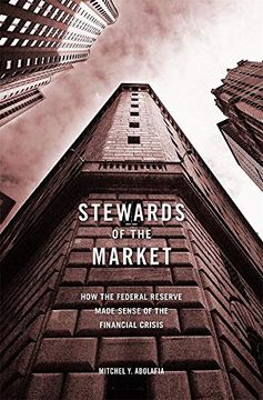 portada Stewards of the Market: How the Federal Reserve Made Sense of the Financial Crisis (en Inglés)