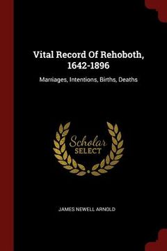 portada Vital Record Of Rehoboth, 1642-1896: Marriages, Intentions, Births, Deaths