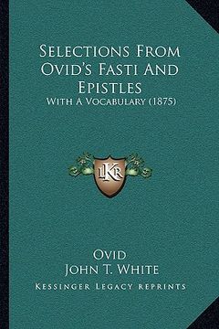 portada selections from ovid's fasti and epistles: with a vocabulary (1875) with a vocabulary (1875) (en Inglés)