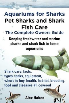 portada Aquariums for Sharks. Keeping Aquarium Sharks and Shark Fish. Shark Care, Tanks, Species, Health, Food, Equipment, Breeding, Freshwater and Marine all (in English)