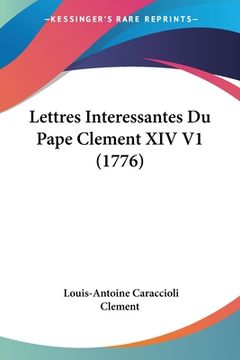 portada Lettres Interessantes Du Pape Clement XIV V1 (1776) (in French)