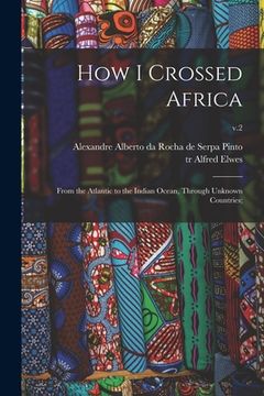 portada How I Crossed Africa: From the Atlantic to the Indian Ocean, Through Unknown Countries;; v.2