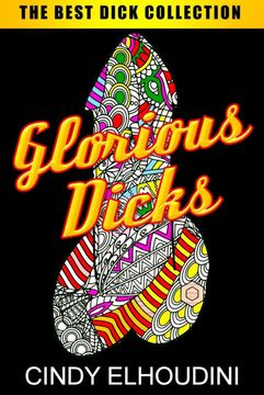 portada Adult Coloring Book: Glorious Dicks: Extreme Stress Relieving Dick Designs: Witty and Naughty Cock Coloring Book Filled With Floral, Mandalas and Paisley Patterns 