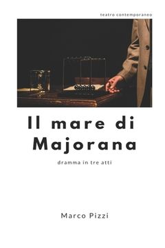 portada Il mare di Majorana: dramma teatrale in tre atti (en Italiano)