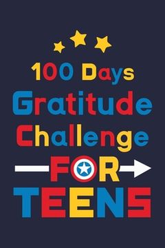 portada 100 Days Gratitude Challenge for Teens: Daily Gratitude Challenge Journal for Teen (Boys & Girls) with Superhero Cover (en Inglés)