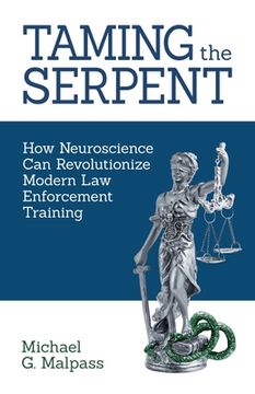 portada Taming the Serpent: How Neuroscience Can Revolutionize Modern Law Enforcement Training (en Inglés)
