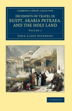 portada Incidents of Travel in Egypt, Arabia Petraea, and the Holy Land 2 Volume Set: Incidents of Travel in Egypt, Arabia Petraea, and the Holy Land -. (Cambridge Library Collection - Archaeology) 
