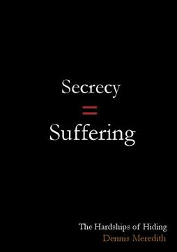 portada Secrecy = Suffering: The Hardships of Hiding (en Inglés)