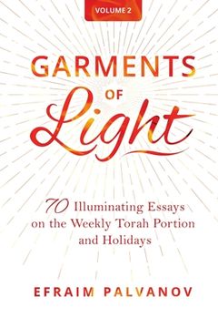 portada Garments of Light: 70 Illuminating Essays on the Weekly Torah Portion and Holidays, Volume 2 (in English)