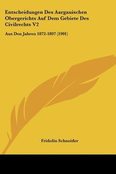 portada Entscheidungen Des Aargauischen Obergerichts Auf Dem Gebiete Des Civilrechts V2: Aus Den Jahren 1872-1897 (1901) (en Alemán)