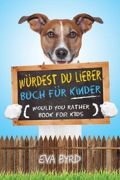 portada Würdest du Lieber Buch für Kinder - Would You Rather Book for Kids: The Book of Challenging Choices, Silly Situations and Downright Hilarious Question (en Alemán)