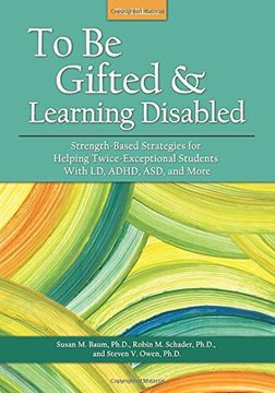 portada To Be Gifted and Learning Disabled: Strength-Based Strategies for Helping Twice-Exceptional Students With LD, ADHD
