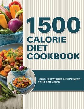 portada 1500 Calorie Diet Cookbook Diet: Track Your Weight Loss Progress (with BMI Chart) (en Inglés)