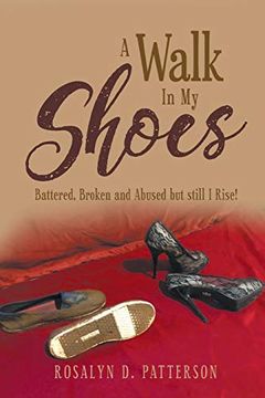portada A Walk in my Shoes: Battered, Broken and Abused but Still i Rise! (in English)