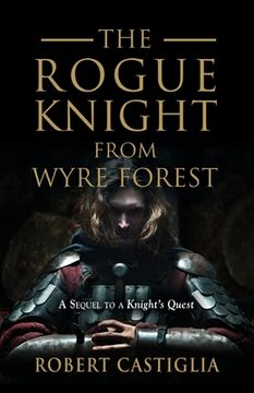 portada The Rogue Knight From Wyre Forest: A Sequel to A Knight's Quest