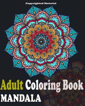 portada Adult Coloring Books: Mandala Designs and Stress Relieving Patterns: Mandala For Adult Relaxation (en Inglés)