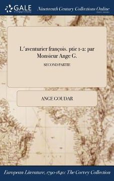 portada L'aventurier françois. ptie 1-2: par Monsieur Ange G.; SECOND PARTIE (en Francés)