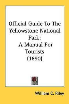 portada official guide to the yellowstone national park: a manual for tourists (1890)