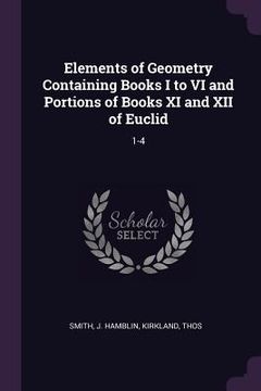 portada Elements of Geometry Containing Books I to VI and Portions of Books XI and XII of Euclid: 1-4 (in English)