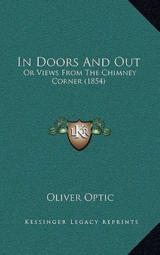 portada in doors and out: or views from the chimney corner (1854) (en Inglés)