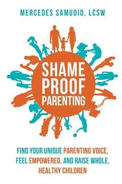 portada Shame-Proof Parenting: Find Your Unique Parenting Voice, Feel Empowered, and Raise Whole, Healthy Children (en Inglés)