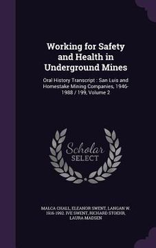 portada Working for Safety and Health in Underground Mines: Oral History Transcript: San Luis and Homestake Mining Companies, 1946-1988 / 199, Volume 2