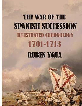 portada The war of the Spanish Succession: Illustrated Chronology 1701-1713 (in English)