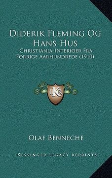 portada Diderik Fleming Og Hans Hus: Christiania-Interioer Fra Forrige Aarhundrede (1910) (en Noruego)