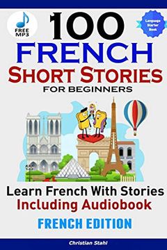 portada 100 French Short Stories for Beginners Learn French With Stories Including Audiobookêfrench Edition Foreign Language Book 1 (en Inglés)