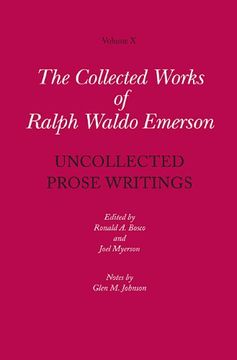 portada Collected Works of Ralph Waldo Emerson, Volume x: Uncollected Prose Writings: 10 (Emersoncollected Works) (en Inglés)