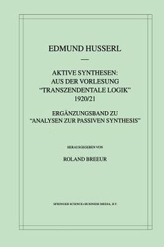 portada Aktive Synthesen: Aus Der Vorlesung Transzendentale Logik 1920/21: Ergänzungsband Zu "Analysen Zur Passiven Synthesis" (en Alemán)