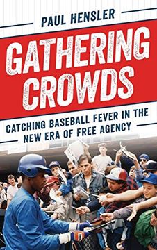 portada Gathering Crowds: Catching Baseball Fever in the new era of Free Agency (en Inglés)