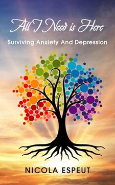 portada All I Need Is Here: Surviving Anxiety and Depression (en Inglés)