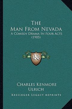 portada the man from nevada: a comedy drama in four acts (1905) (in English)