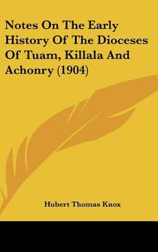 portada notes on the early history of the dioceses of tuam, killala and achonry (1904) (en Inglés)
