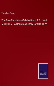portada The Two Christmas Celebrations, A.D. I and MDCCCLV - A Christmas Story for MDCCCVI 