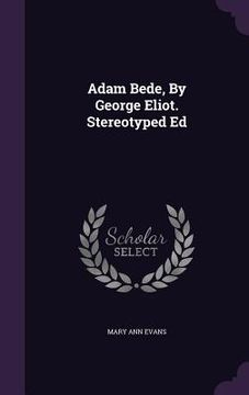 portada Adam Bede, By George Eliot. Stereotyped Ed (in English)