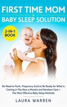 portada First Time Mom & Baby Sleep Solution 2-in-1 Book: No Need to Panic, Pregnancy Guide to Be Ready for What is Coming in The Next 9 Months and Newborn Ca (in English)