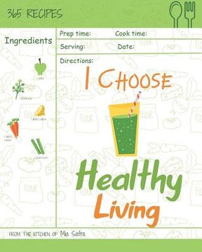 portada I Choose Healthy Living: Reach 365 Happy and Healthy Days! [granola Cookbook, Whole Wheat Bread Book, Simply Salsa Book, Whole Wheat Bread Cook (en Inglés)