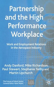 portada Partnership and the High Performance Workplace: Work and Employment Relations in the Aerospace Industry (in English)